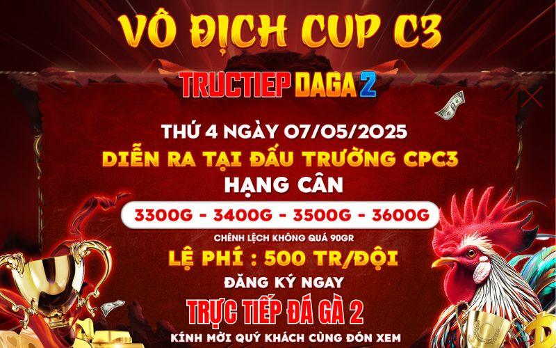 [Thông Báo] Giải Gà Tự Do Vô Địch Cup Tại CPC3 Ngày 7/5/2025