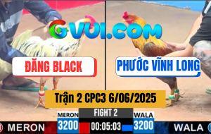 Trận 2 CPC3 6/6/2025 - Anh Đăng Black Và Anh Phước Vĩnh Long