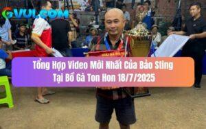 Tổng Hợp Video Mới Nhất Của Bảo Sting Tại Bồ Gà Ton Hon 18/7/2025