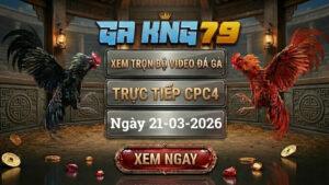 GAKING79 Xem Full Clip Da Ga Truc Tiep CPC4 Ngay 21032026