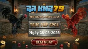 GAKING79 Xem Full Clip Da Ga Truc Tiep CPC4 Ngay 28032026